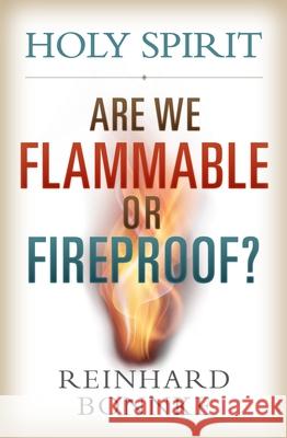 Holy Spirit: Are We Flammable or Fireproof?