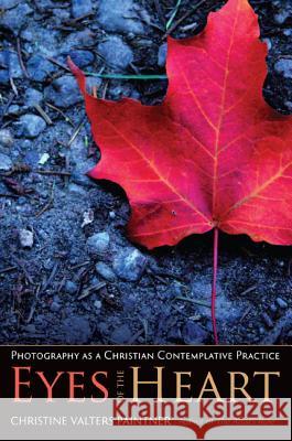 Eyes of the Heart: Photography as a Christian Contemplative Practice