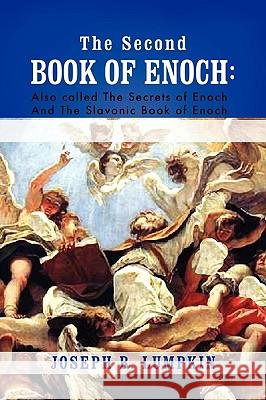 The Second Book of Enoch: 2 Enoch Also Called the Secrets of Enoch and the Slavonic Book of Enoch