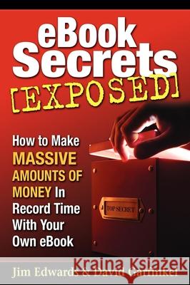 eBook Secrets Exposed: How to Make Massive Amounts of Money in Record Time with Your Own eBook