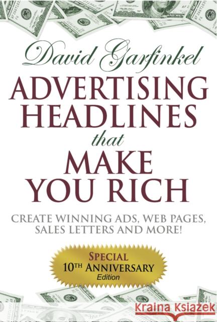 Advertising Headlines That Make You Rich: Create Winning Ads, Web Pages, Sales Letters and More