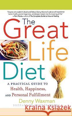 The Great Life Diet: A Practical Guide to Heath, Happiness, and Personal Fulfillment