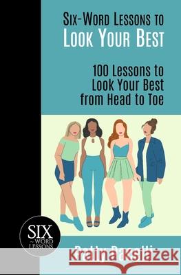 Six-Word Lessons to Look Your Best: 100 Six-Word Lessons to Look Your Best from Head to Toe