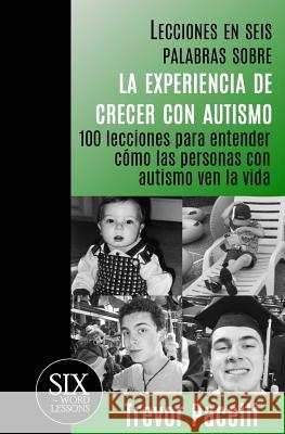Lecciones en seis palabras sobre la experiencia de crecer con autismo: 100 lecciones para entender cómo las personas con autismo ven la vida