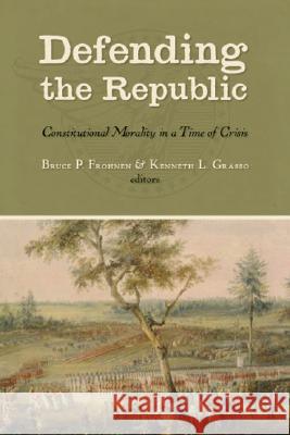 Defending the Republic : Constitutional Morality in a Time of Crisis - Essays in Honor of George W. Carey