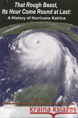 That Rough Beast, Its Hour Come Round at Last : A History of Hurricane Katrina