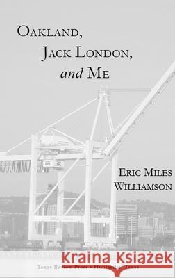 Oakland, Jack London, and Me: A Literary Biography
