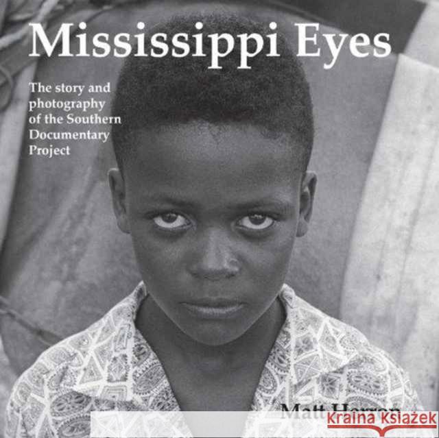 Mississippi Eyes: The Story and Photography of the Southern Documentary Project