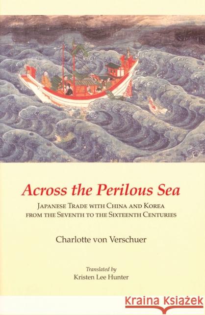 Across the Perilous Sea: Japanese Trade with China and Korea from the Seventh to the Sixteenth Centuries