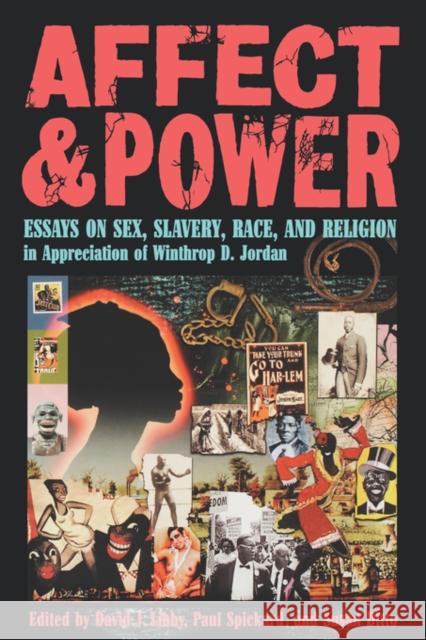 Affect and Power: Essays on Sex, Slavery, Race, and Religion in Appreciation of Winthrop D. Jordan