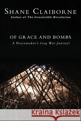 Of Grace and Bombs: A Peacemaker's Iraq War Journal