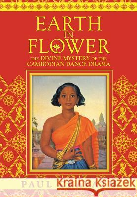 Earth in Flower - The Divine Mystery of the Cambodian Dance Drama