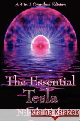 The Essential Tesla: A New System of Alternating Current Motors and Transformers, Experiments with Alternate Currents of Very High Frequenc