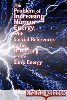 The Problem of Increasing Human Energy, with Special References to the Harnessing of the Sun's Energy