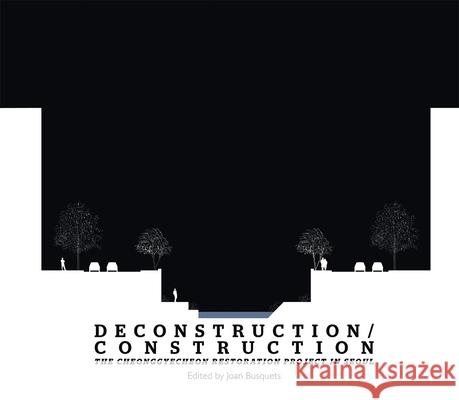 Deconstruction/Construction: The Cheonggyecheon Restoration Project in Seoul