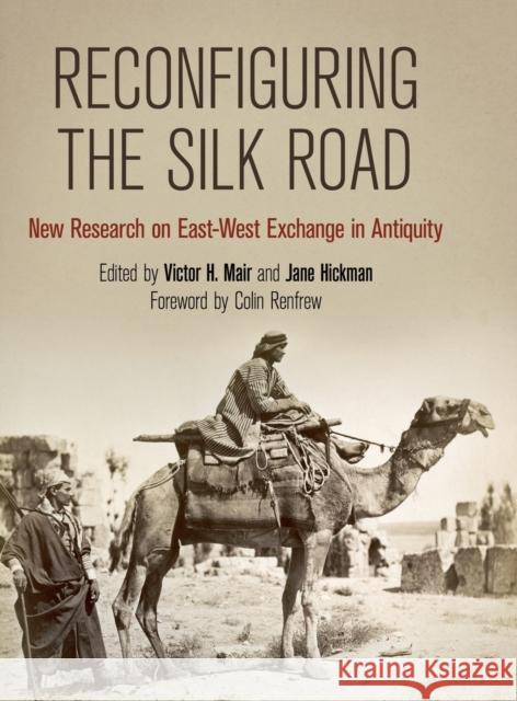 Reconfiguring the Silk Road: New Research on East-West Exchange in Antiquity