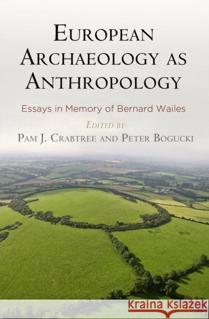 European Archaeology as Anthropology: Essays in Memory of Bernard Wailes