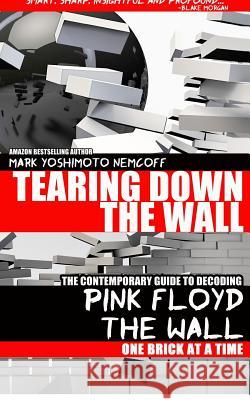 Tearing Down The Wall: The Contemporary Guide to Decoding Pink Floyd - The Wall One Brick at a Time