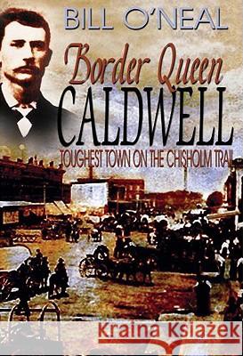 Border Queen Caldwell: Toughest Town on the Chisholm Trail