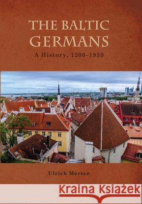 The Baltic Germans: A History, 1200-1939