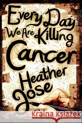 Every Day We Are Killing Cancer
