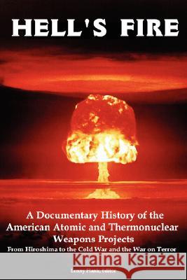 Hell's Fire: A Documentary History of the American Atomic and Thermonuclear Weapons Projects, from Hiroshima to the Cold War and Th