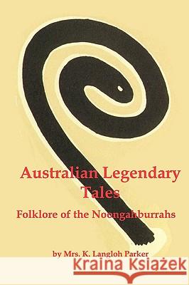 Australian Legendary Tales; Folklore of the Noongaburrahs