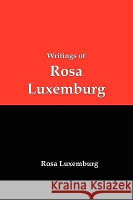 Writings of Rosa Luxemburg: Reform or Revolution, the National Question, and Other Essays