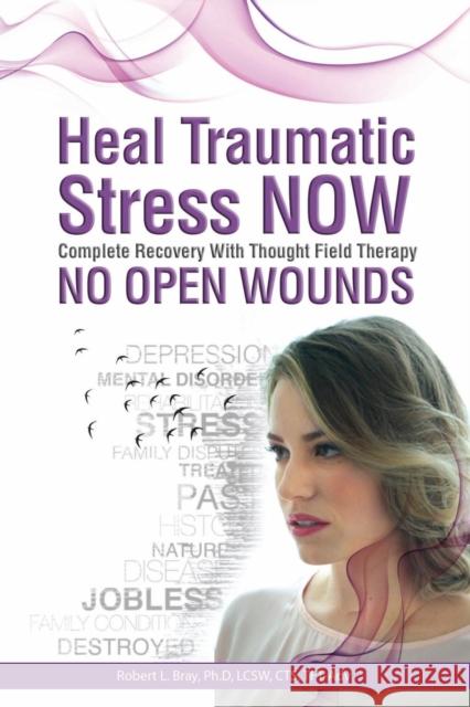 Heal Traumatic Stress Now : No Open Wounds