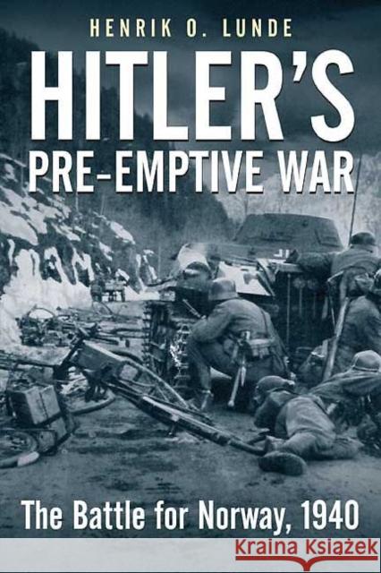 Hitler's Pre-Emptive War: The Battle for Norway, 1940