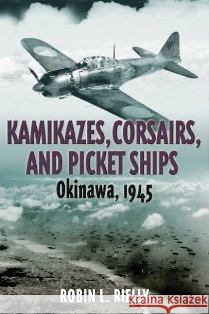 Kamikazes, Corsairs, and Picket Ships: Okinawa, 1945