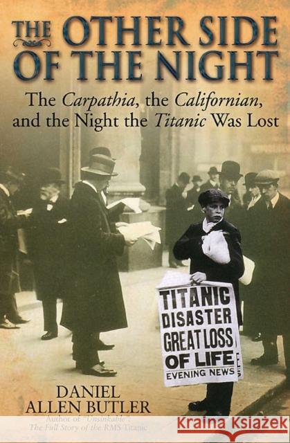 The Other Side of the Night: The Carpathia, the Californian and the Night the Titanic Was Lost