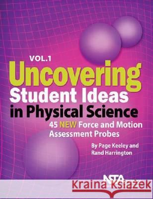 Uncovering Student Ideas in Physical Science, Volume 1 : 45 New Force and Motion Assessment Probes