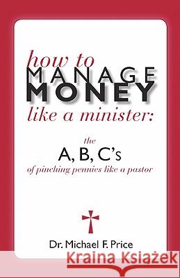 How to Manage Money Like a Minister: The ABC's of Pinching Pennies Like a Pastor