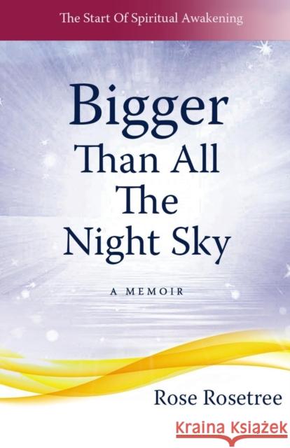 Bigger than All the Night Sky: The Start Of Spiritual Awakening. A Memoir.