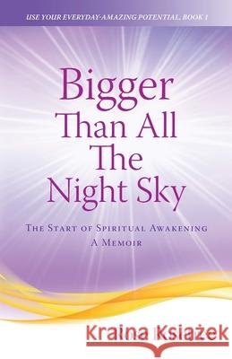 Bigger than All the Night Sky: The Start of Spiritual Awakening. A Memoir.
