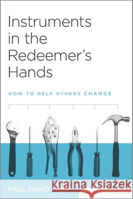 Instruments in the Redeemer's Hands Facilitator's Guide: How to Help Others Change