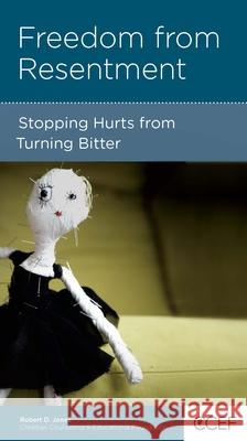 Freedom from Resentment: Stopping Hurts from Turning Bitter