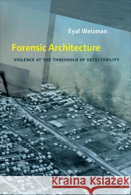 Forensic Architecture: Violence at the Threshold of Detectability