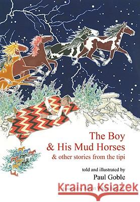 The Boy & His Mud Horses: & Other Stories from the Tipi