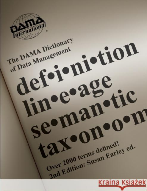 The DAMA Dictionary of Data Management, 2nd Edition: Over 2,000 Terms Defined for IT and Business Professionals