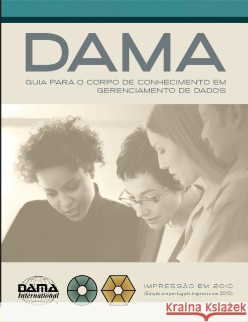 The DAMA Guide to the Data Management Body of Knowledge (DAMA-DMBOK) Portuguese Edition