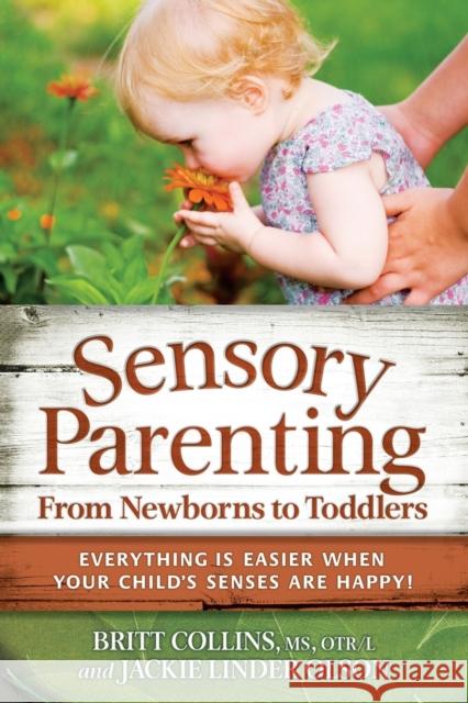 Sensory Parenting, from Newborns to Toddlers: Everything Is Easier When Your Child's Senses Are Happy!