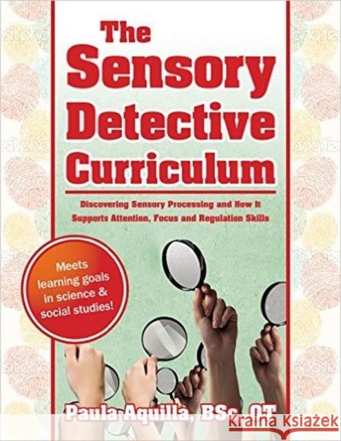 The Sensory Detective Curriculum: Discovering Sensory Processing and How It Supports Attention, Focus and Regulation Skills