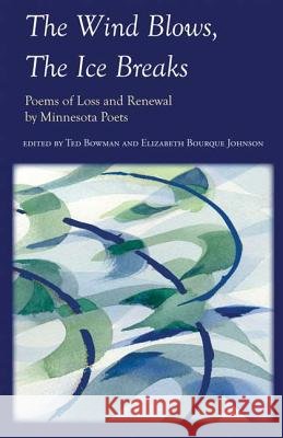 The Wind Blows, the Ice Breaks: Poems of Loss and Renewal by Minnesota Poets