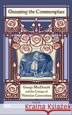 Unsaying the Commonplace: George MacDonald and the Critique of Victorian Convention