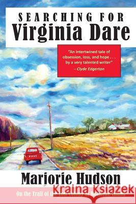 Searching for Virginia Dare: On the Trail of the Lost Colony of Roanoke Island