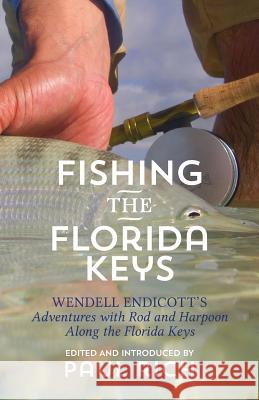 Fishing the Florida Keys: Wendell Endicott's Adventures with Rod and Harpoon Along the Florida Keys
