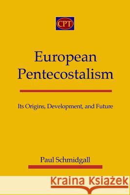 European Pentecostalism: Its Origins, Development, and Future