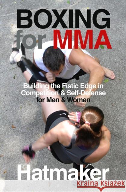 Boxing for MMA: Building the Fistic Edge in Competition & Self-Defense for Men & Women